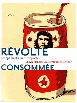 La Révolte Consommée (Joe Heath, Andrew Potter)
