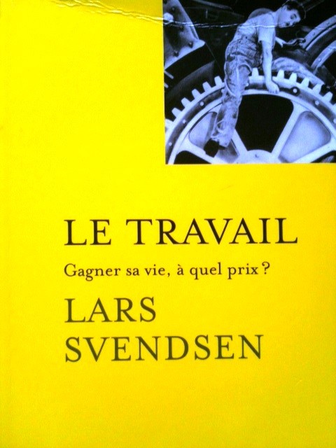 Le travail gagner sa vie pour quoi faire ? (Lars Svendsen)
