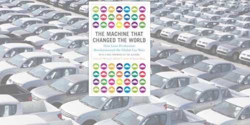 25-years-after-the-publication-of-The-Machine-That-Changed-the-World-Jim-Womack-reflects-on-what-is-holding-lean-back