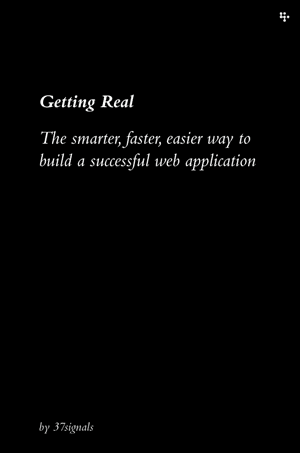 Getting Real (Jason Fried, David Heinemeier Hansson)