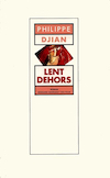 Lent Dehors (Philippe Djian)