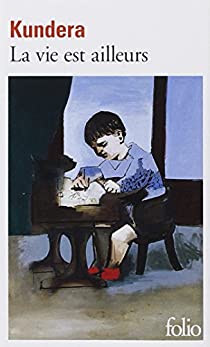 La vie est ailleurs (Milan Kundera)