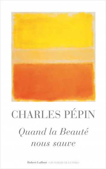 Quand la beauté nous sauve (Charles Pépin)